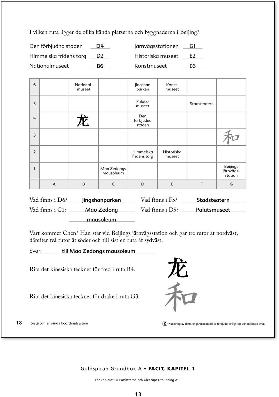 Stadsteatern Himmelska fridens torg Historiska museet Mao Zedongs mausoleum Beijings järnvägsstation A B C D E F G Vad finns i D? Jingshanparken Vad finns i F? Stadsteatern Vad finns i C?