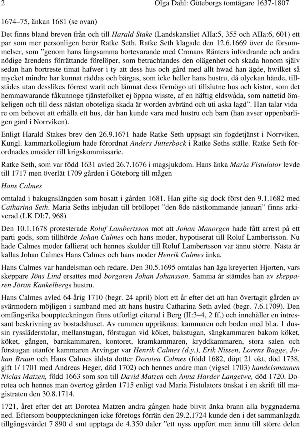 1669 över de försummelser, som genom hans långsamma bortevarande med Cronans Ränters infordrande och andra nödige ärendens förrättande förelöper, som betrachtandes den olägenhet och skada honom själv