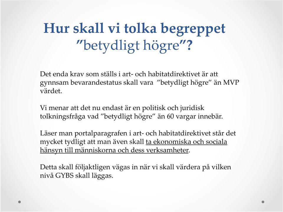 Vi menar att det nu endast är en politisk och juridisk tolkningsfråga vad betydligt högre än 60 vargar innebär.