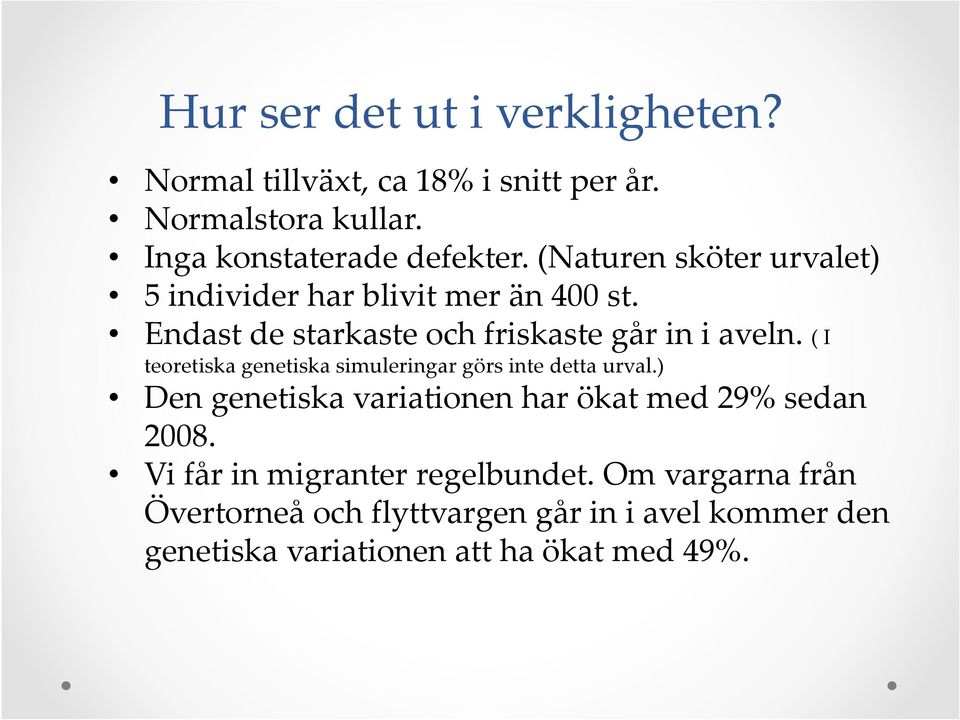 ( I teoretiska genetiska simuleringar görs inte detta urval.) Den genetiska variationen har ökat med 29% sedan 2008.