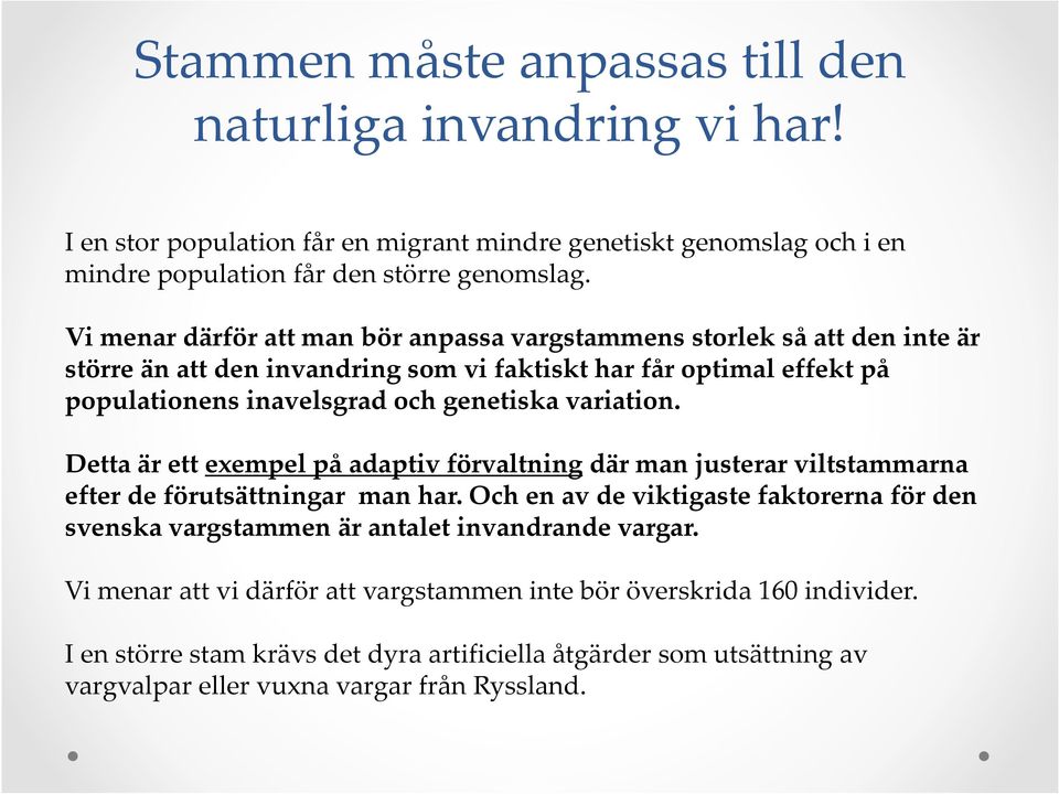 variation. Detta är ett exempel på adaptiv förvaltningdär man justerar viltstammarna efter de förutsättningar man har.