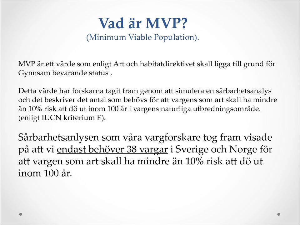 ha mindre än 10% risk att dö ut inom 100 år i vargens naturliga utbredningsområde. (enligt IUCN kriterium E).