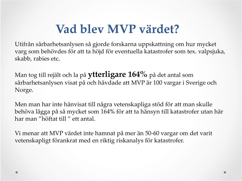 Man tog till rejält och la på ytterligare 164% på det antal som sårbarhetsanlysen visat på och hävdade att MVP är 100 vargar i Sverige och Norge.