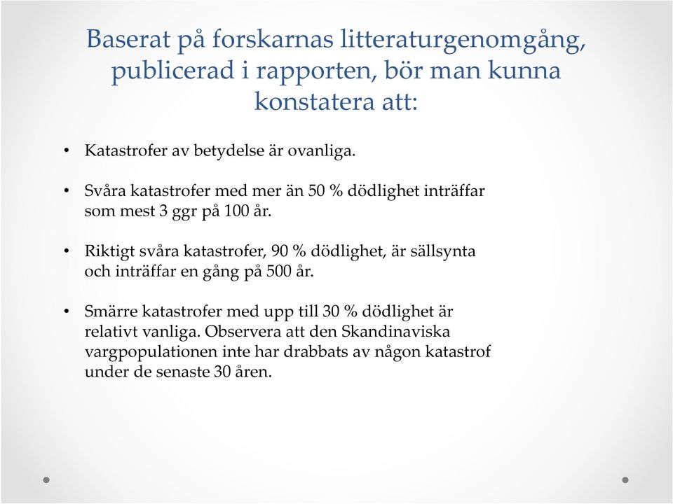 Riktigt svåra katastrofer, 90 % dödlighet, är sällsynta och inträffar en gång på 500 år.