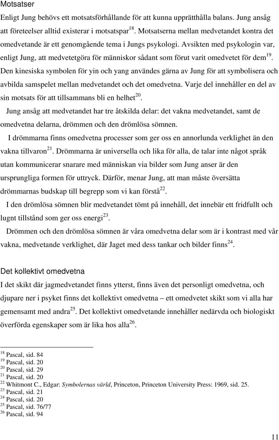 Avsikten med psykologin var, enligt Jung, att medvetetgöra för människor sådant som förut varit omedvetet för dem 19.