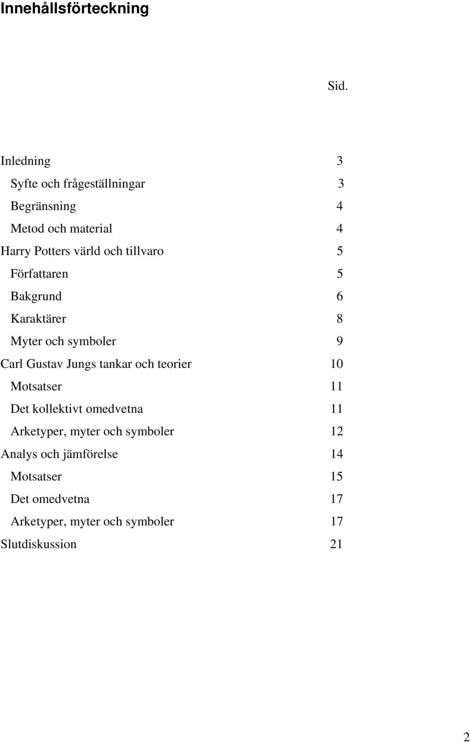 tillvaro 5 Författaren 5 Bakgrund 6 Karaktärer 8 Myter och symboler 9 Carl Gustav Jungs tankar och