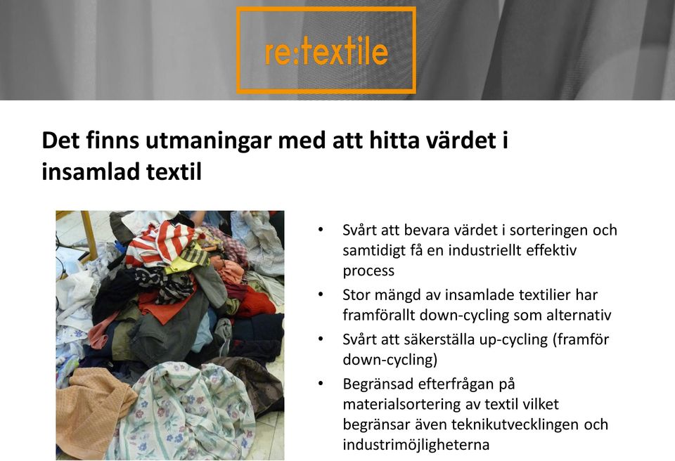 down-cycling som alternativ Svårt att säkerställa up-cycling (framför down-cycling) Begränsad