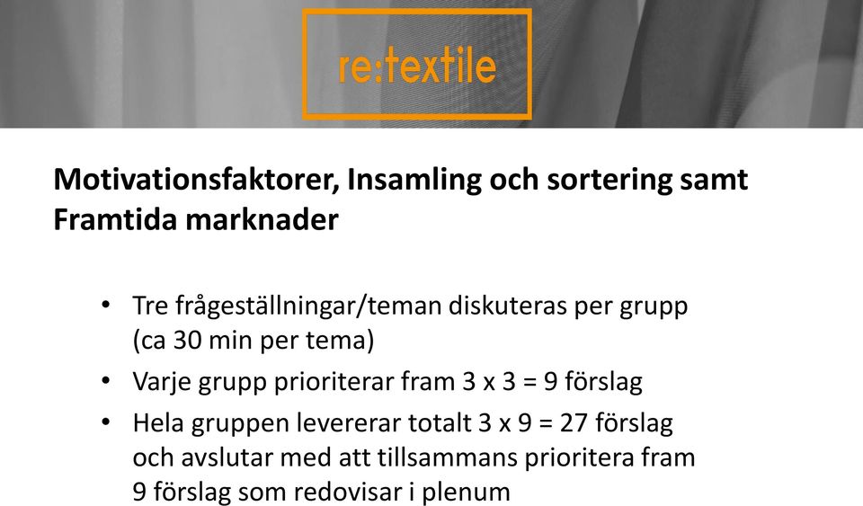 prioriterar fram 3 x 3 = 9 förslag Hela gruppen levererar totalt 3 x 9 = 27