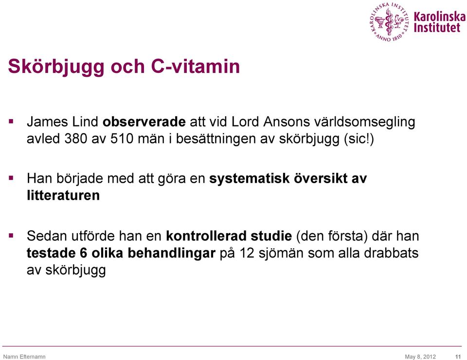 ) Han började med att göra en systematisk översikt av litteraturen Sedan utförde han en