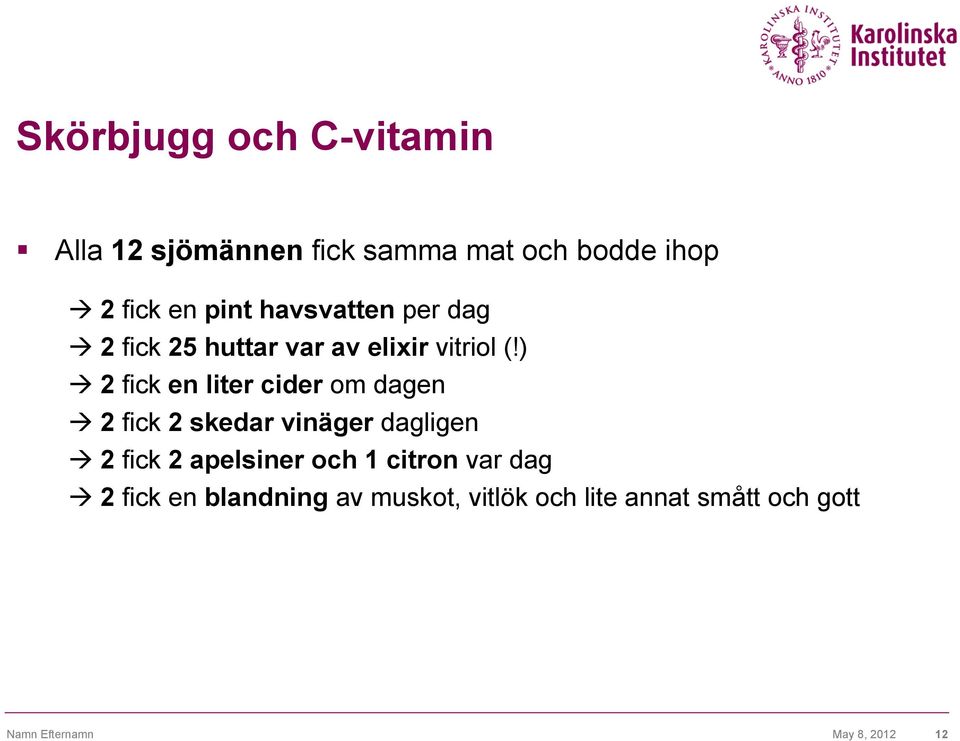 ) à 2 fick en liter cider om dagen à 2 fick 2 skedar vinäger dagligen à 2 fick 2 apelsiner