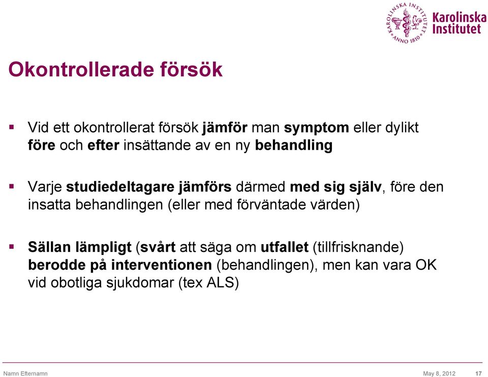 behandlingen (eller med förväntade värden) Sällan lämpligt (svårt att säga om utfallet (tillfrisknande)