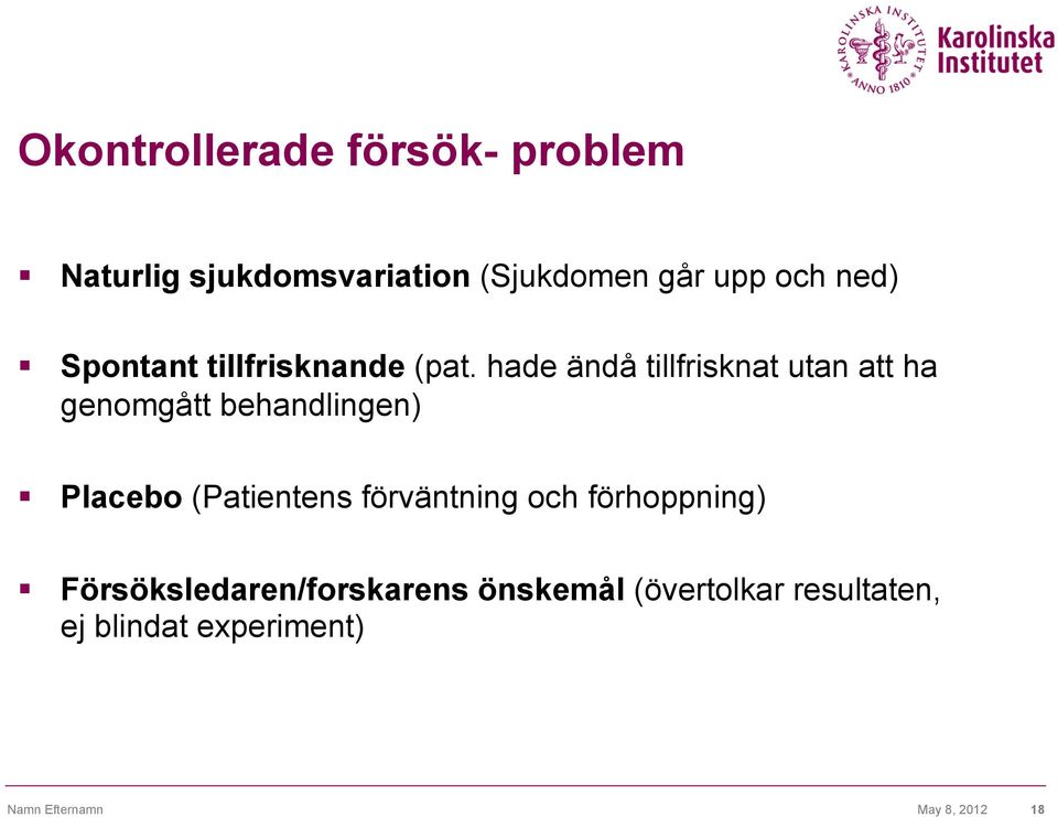 hade ändå tillfrisknat utan att ha genomgått behandlingen) Placebo (Patientens