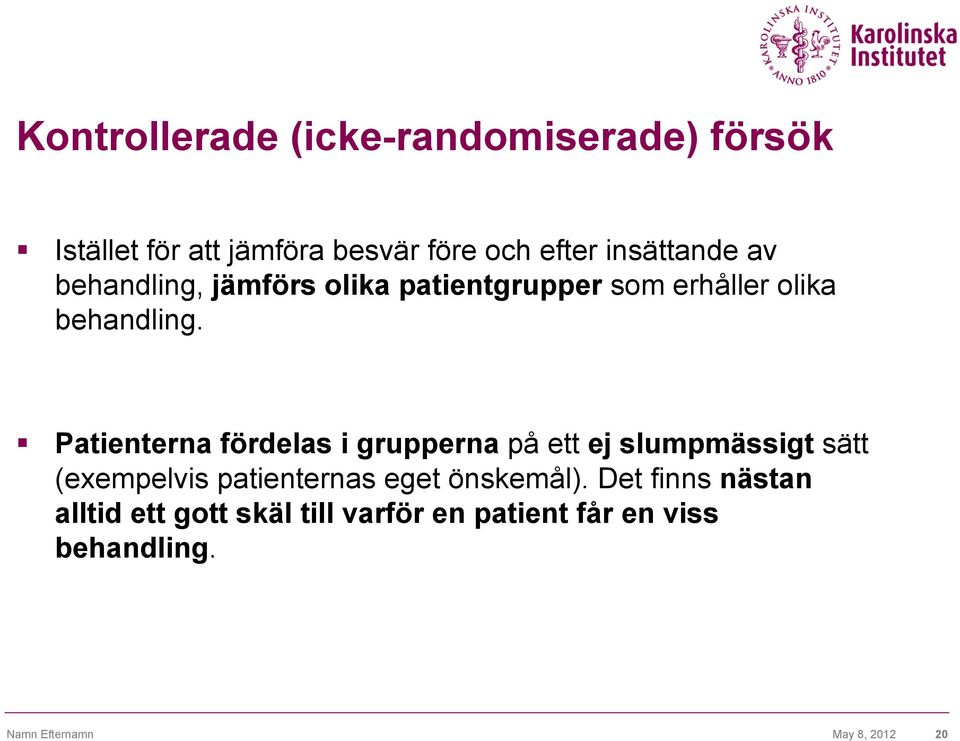 Patienterna fördelas i grupperna på ett ej slumpmässigt sätt (exempelvis patienternas eget