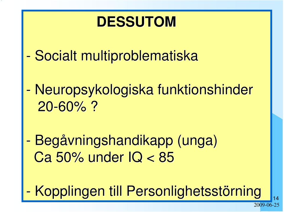 - Begåvningshandikapp (unga) Ca 50% under IQ