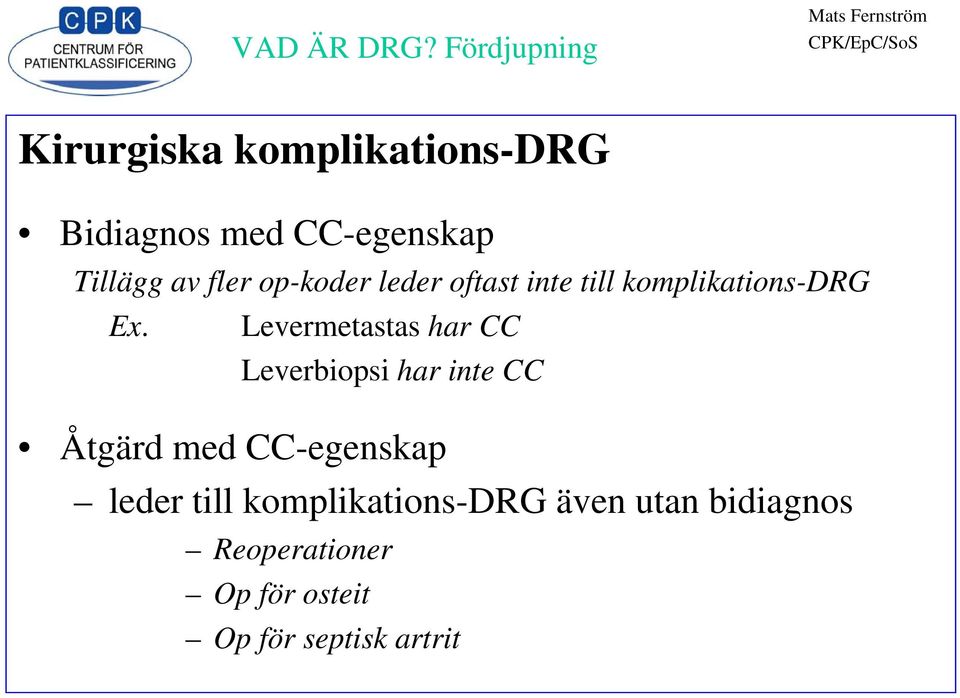 Levermetastas har CC Leverbiopsi har inte CC Åtgärd med CC-egenskap