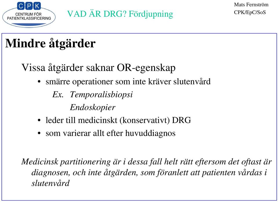 Temporalisbiopsi Endoskopier leder till medicinskt (konservativt) DRG som varierar allt