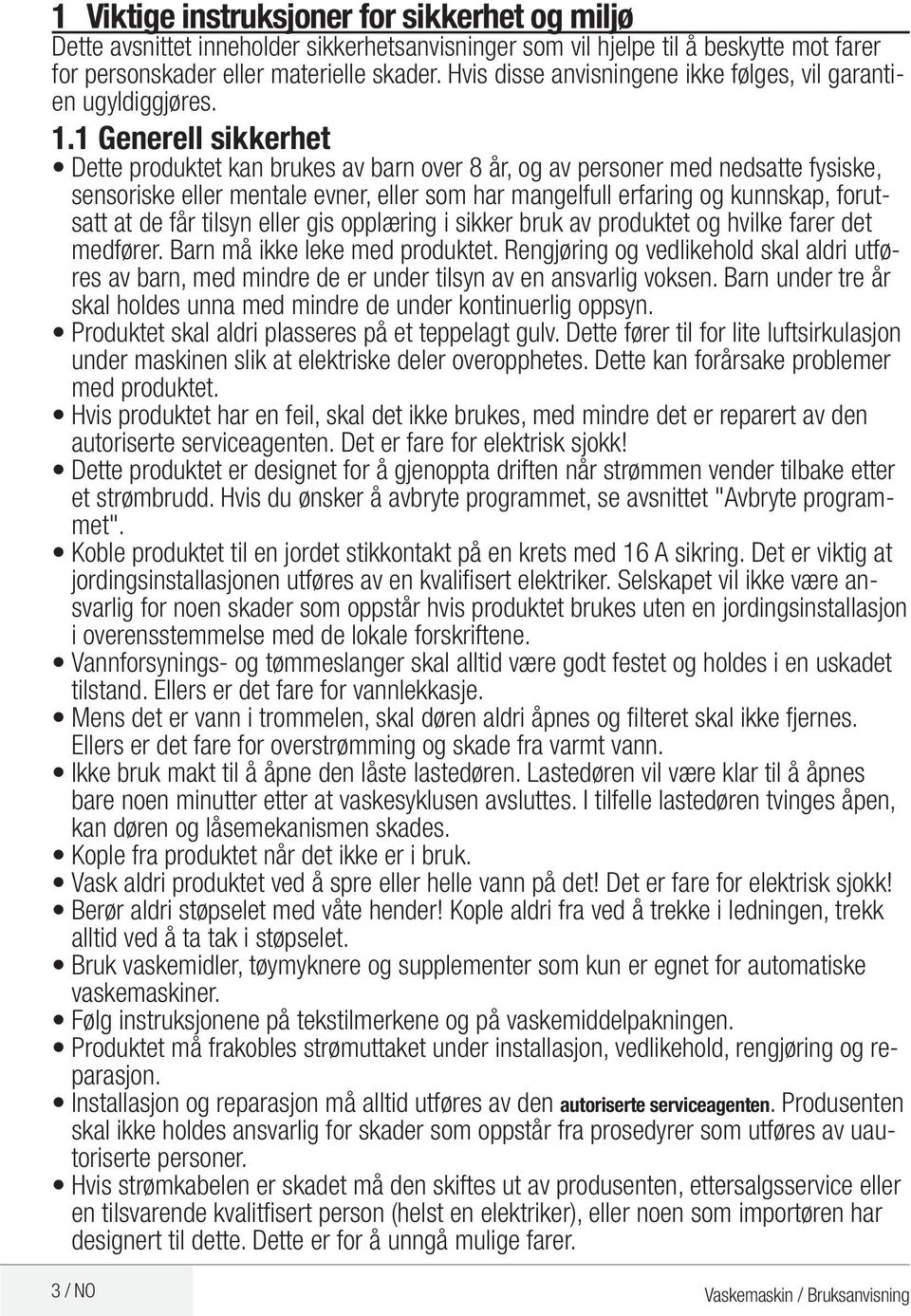 1 Generell sikkerhet Dette produktet kan brukes av barn over 8 år, og av personer med nedsatte fysiske, sensoriske eller mentale evner, eller som har mangelfull erfaring og kunnskap, forutsatt at de