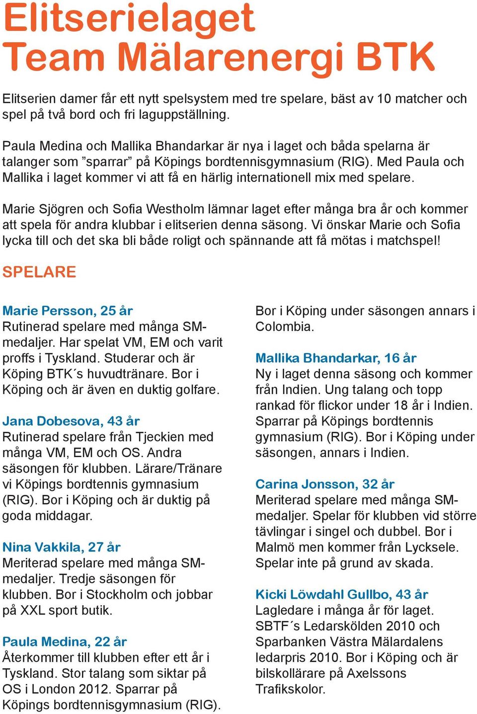 Med Paula och Mallika i laget kommer vi att få en härlig internationell mix med spelare.