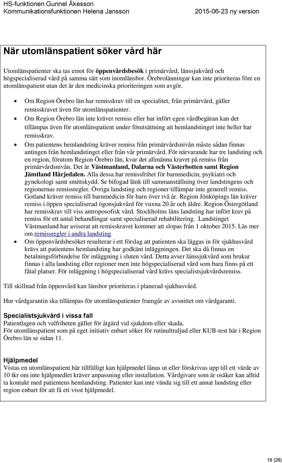 Om Region Örebro län har remisskrav till en specialitet, från primärvård, gäller remisskravet även för utomlänspatienter.