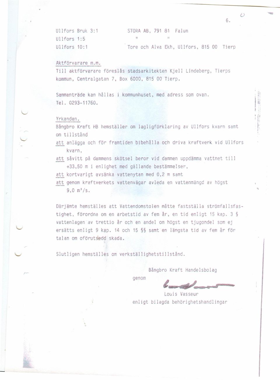 Yrkanden. Bångbro Kraft HB hemställer om lagligförklaring av Ullfors kvarn samt om tillstånd!