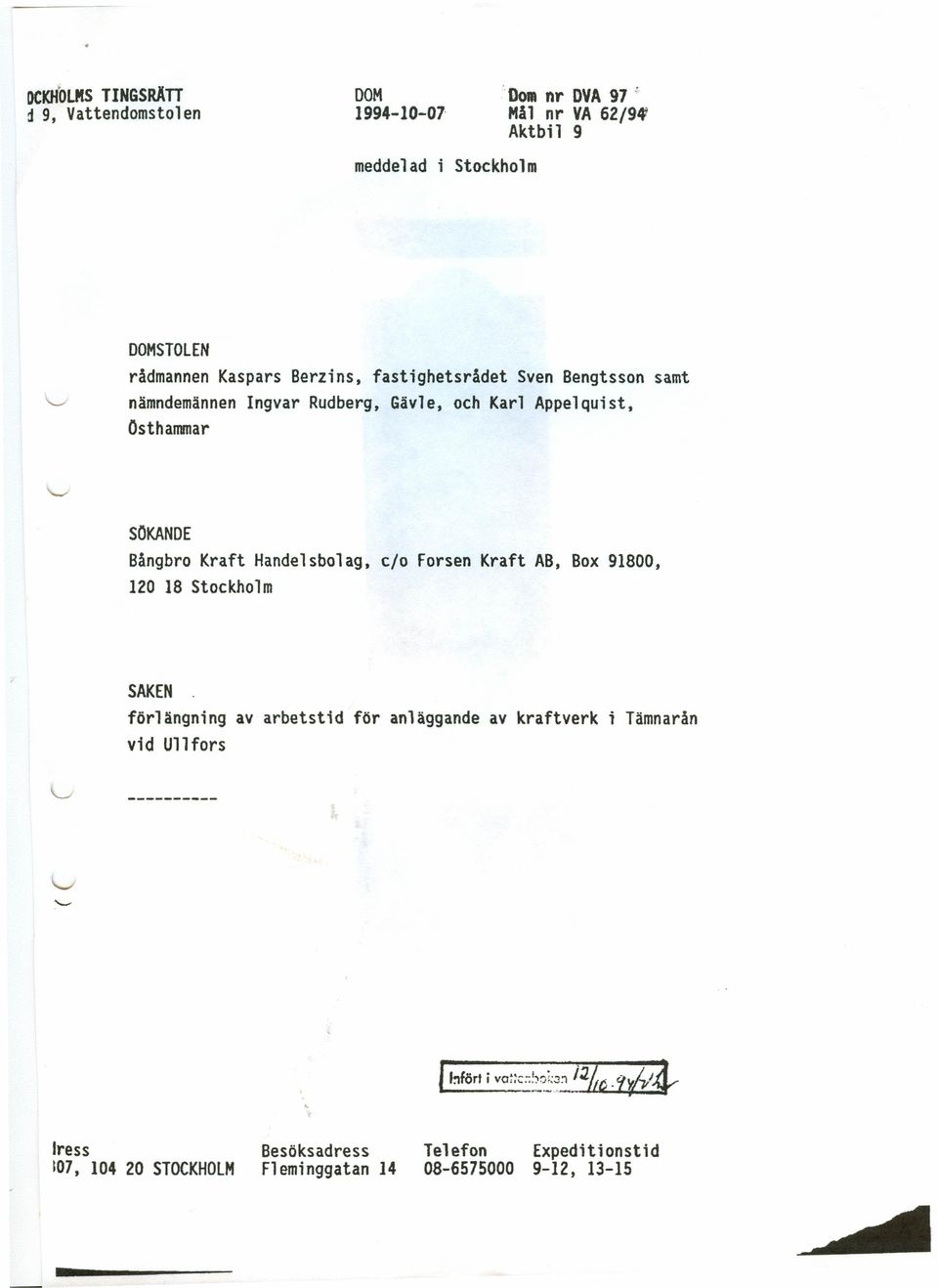 Appelquist, Osthammar SOKANDE Bängbro Kraft Handelsbolag, c/o Forsen Kraft AB, Box 91800, 120 18 Stockholm SAKEN.