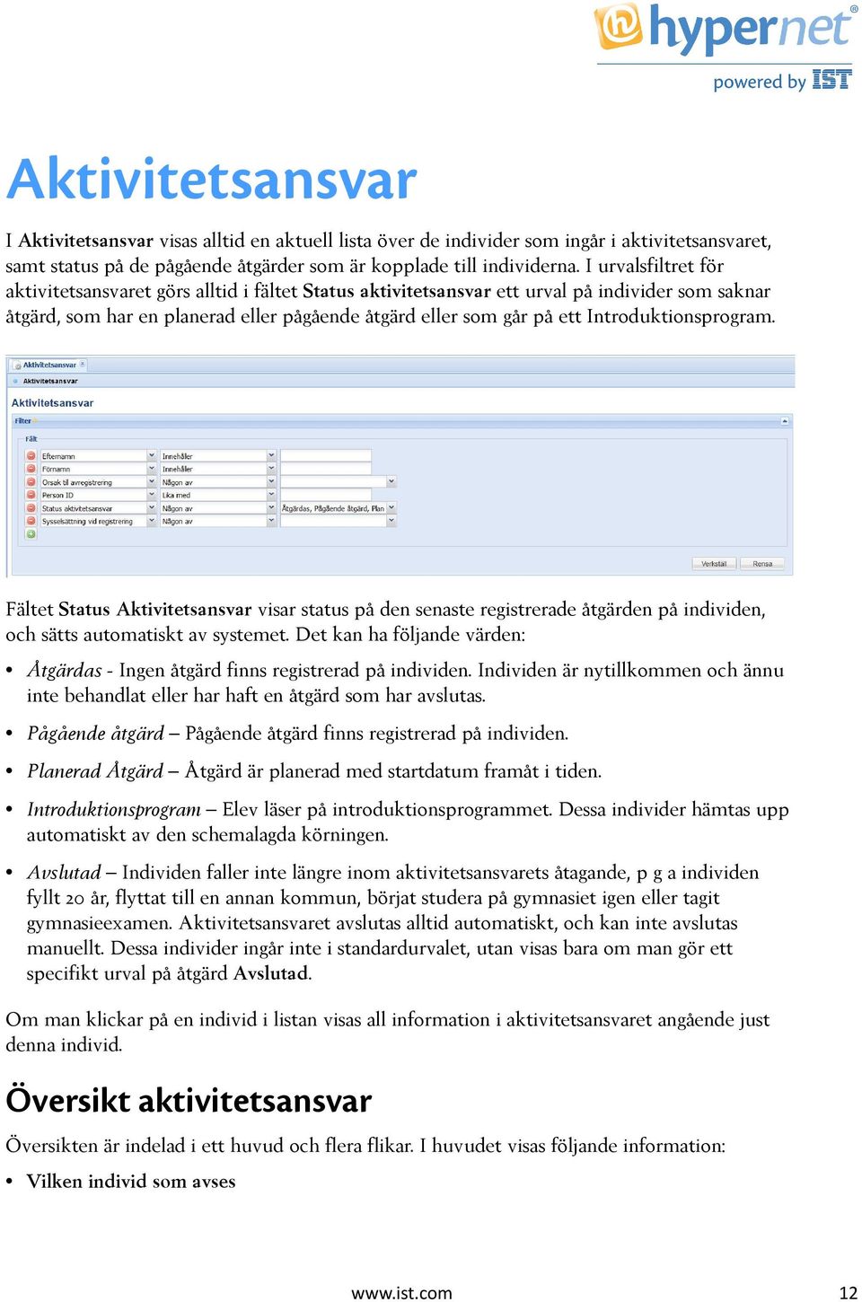 Introduktionsprogram. Fältet Status Aktivitetsansvar visar status på den senaste registrerade åtgärden på individen, och sätts automatiskt av systemet.