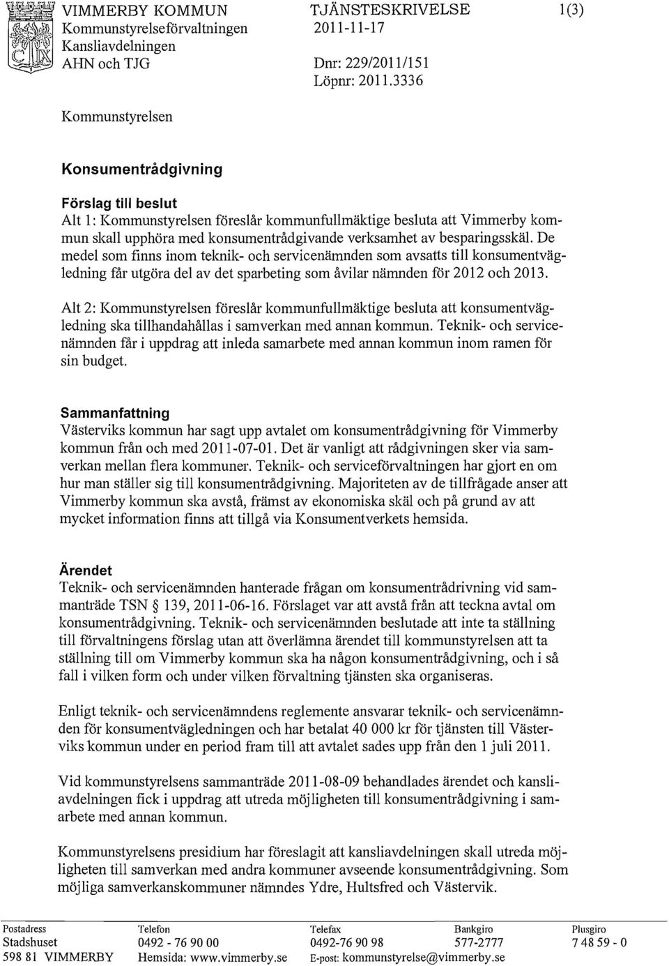 De medel som finns inom teknik- och servicenämnden som avsatts till konsumentvägledning får utgöra del av det sparbeting som åvilar nämnden för 2012 och 2013.