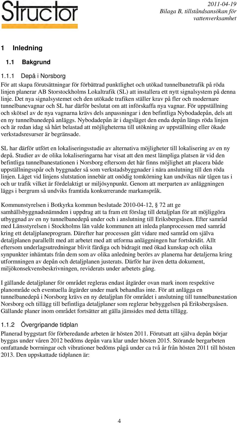 Det nya signalsystemet och den utökade trafiken ställer krav på fler och modernare tunnelbanevagnar och SL har därför beslutat om att införskaffa nya vagnar.