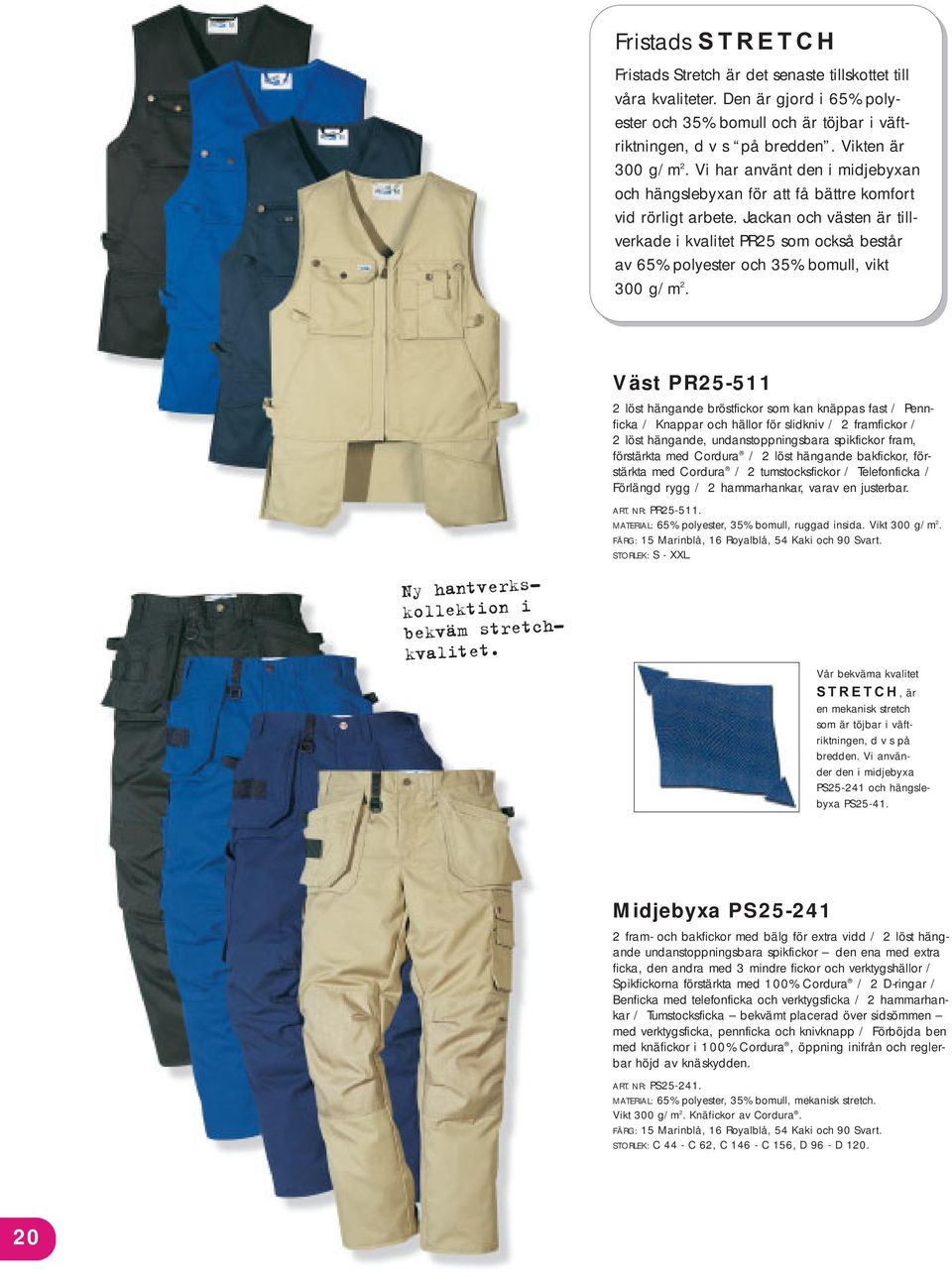 Jackan och västen är tillverkade i kvalitet PR25 som också består av 65% polyester och 35% bomull, vikt 300 g/m 2. Ny hantverkskollektion i bekväm stretchkvalitet.