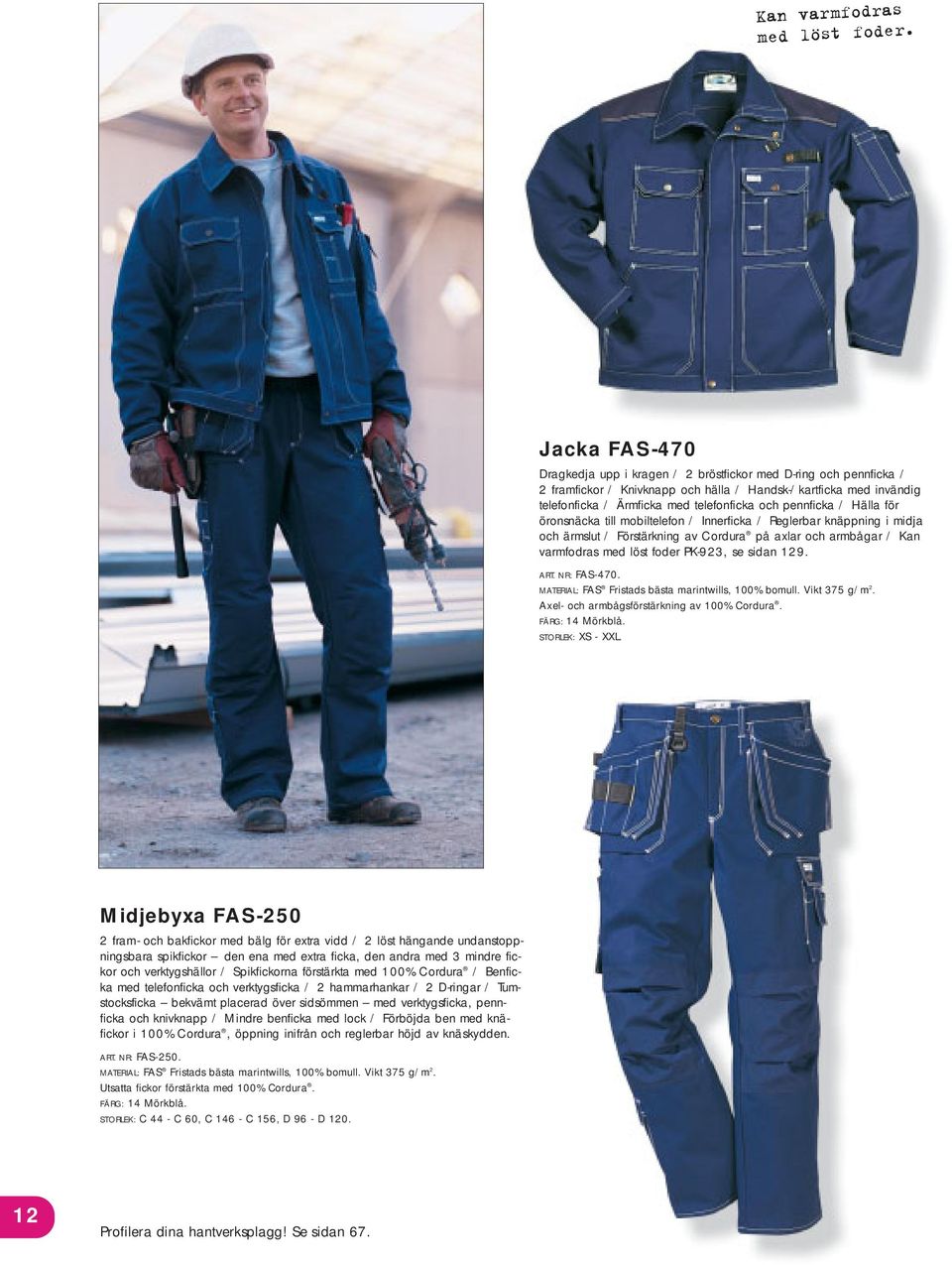 pennficka / Hälla för öronsnäcka till mobiltelefon / Innerficka / Reglerbar knäppning i midja och ärmslut / Förstärkning av Cordura på axlar och armbågar / Kan varmfodras med löst foder PK-923, se