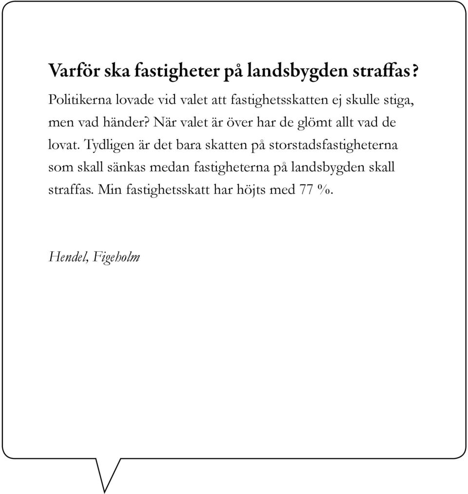 När valet är över har de glömt allt vad de lovat.
