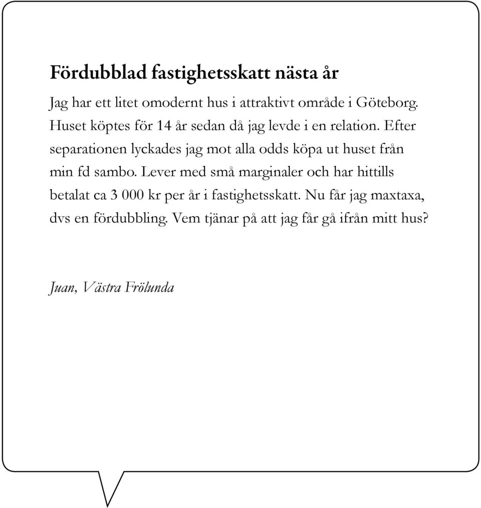 Efter separationen lyckades jag mot alla odds köpa ut huset från min fd sambo.
