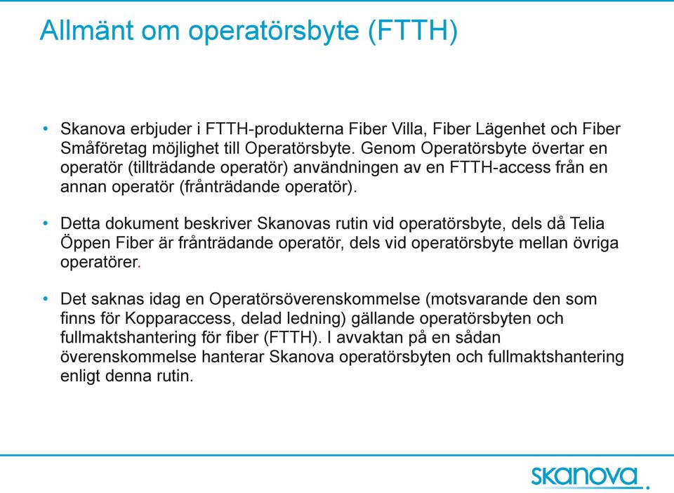 Detta dokument beskriver Skanovas rutin vid operatörsbyte, dels då Telia Öppen Fiber är frånträdande operatör, dels vid operatörsbyte mellan övriga operatörer.