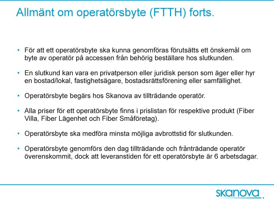 Operatörsbyte begärs hos Skanova av tillträdande operatör.