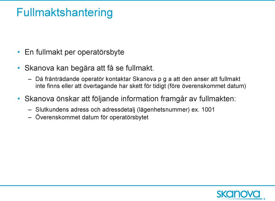 övertagande har skett för tidigt (före överenskommet datum) Skanova önskar att följande information