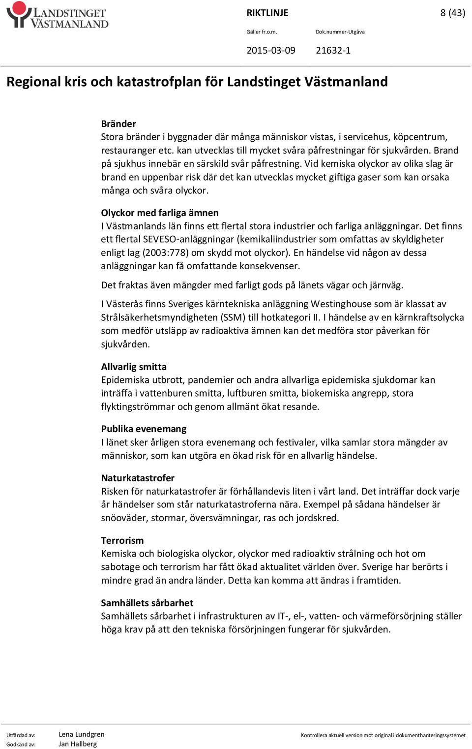 Olyckor med farliga ämnen I Västmanlands län finns ett flertal stora industrier och farliga anläggningar.