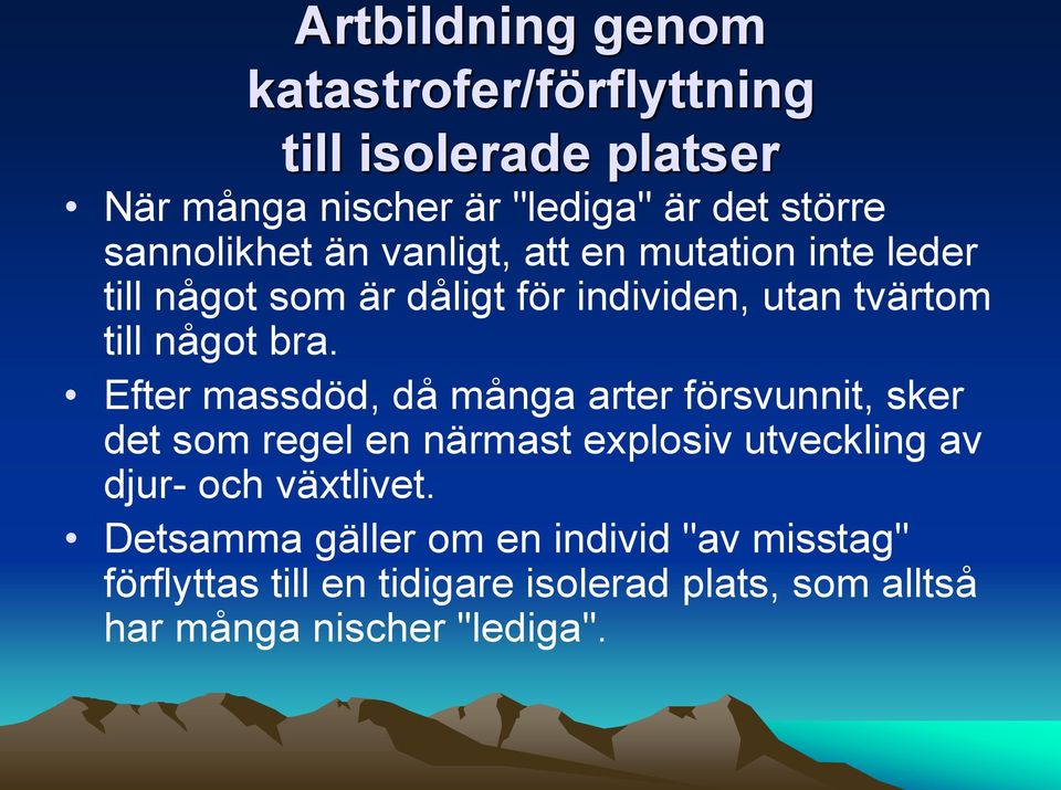 bra. Efter massdöd, då många arter försvunnit, sker det som regel en närmast explosiv utveckling av djur- och