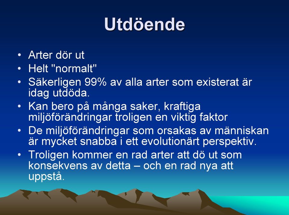 Kan bero på många saker, kraftiga miljöförändringar troligen en viktig faktor De