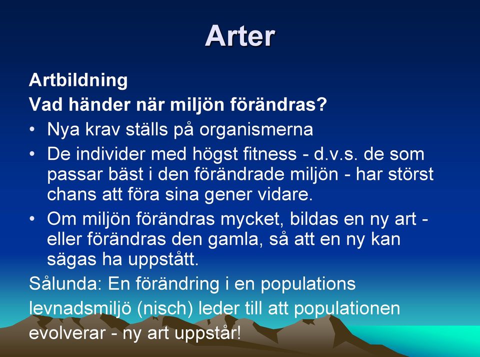 Om miljön förändras mycket, bildas en ny art - eller förändras den gamla, så att en ny kan sägas ha uppstått.