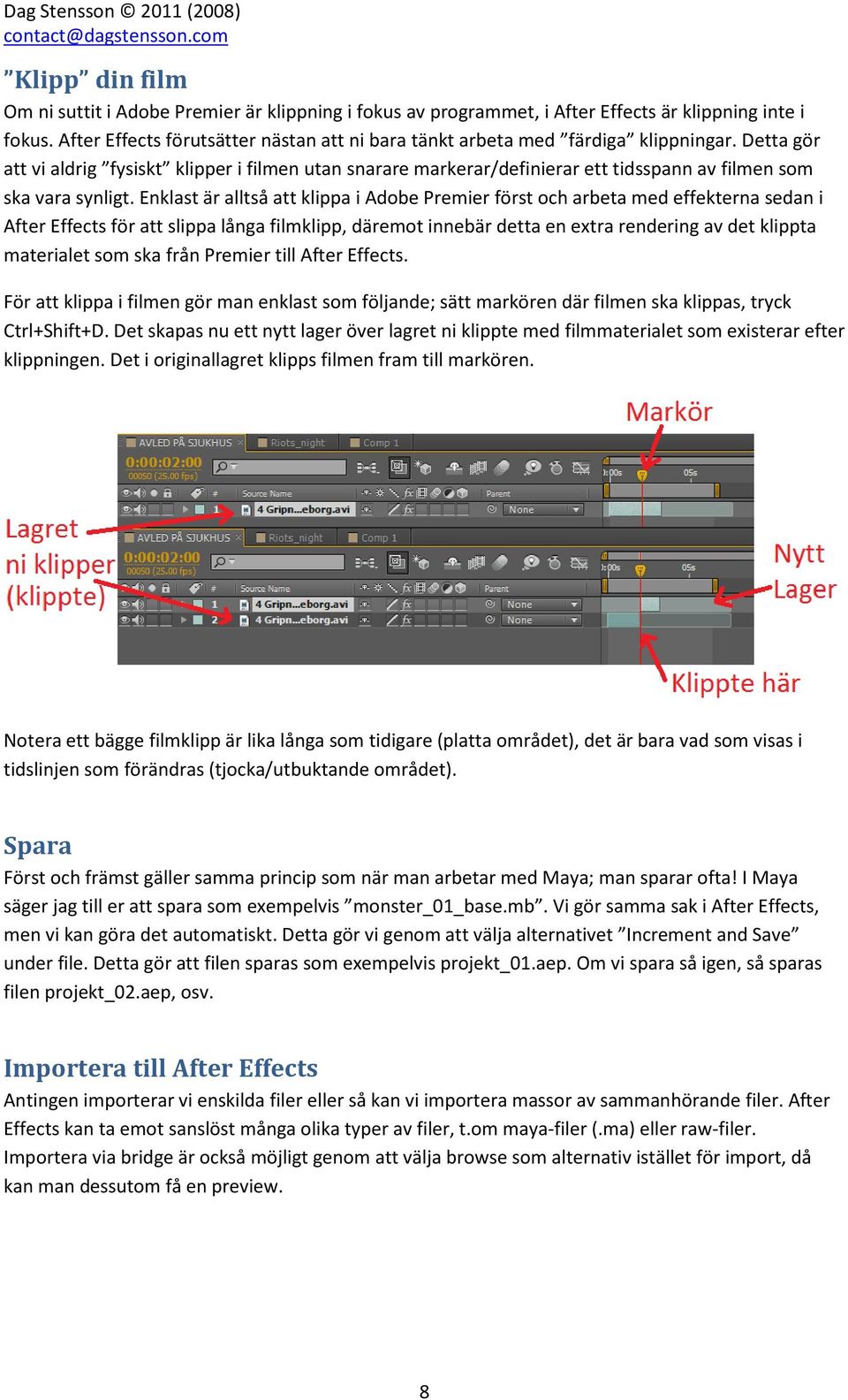 Detta gör att vi aldrig fysiskt klipper i filmen utan snarare markerar/definierar ett tidsspann av filmen som ska vara synligt.