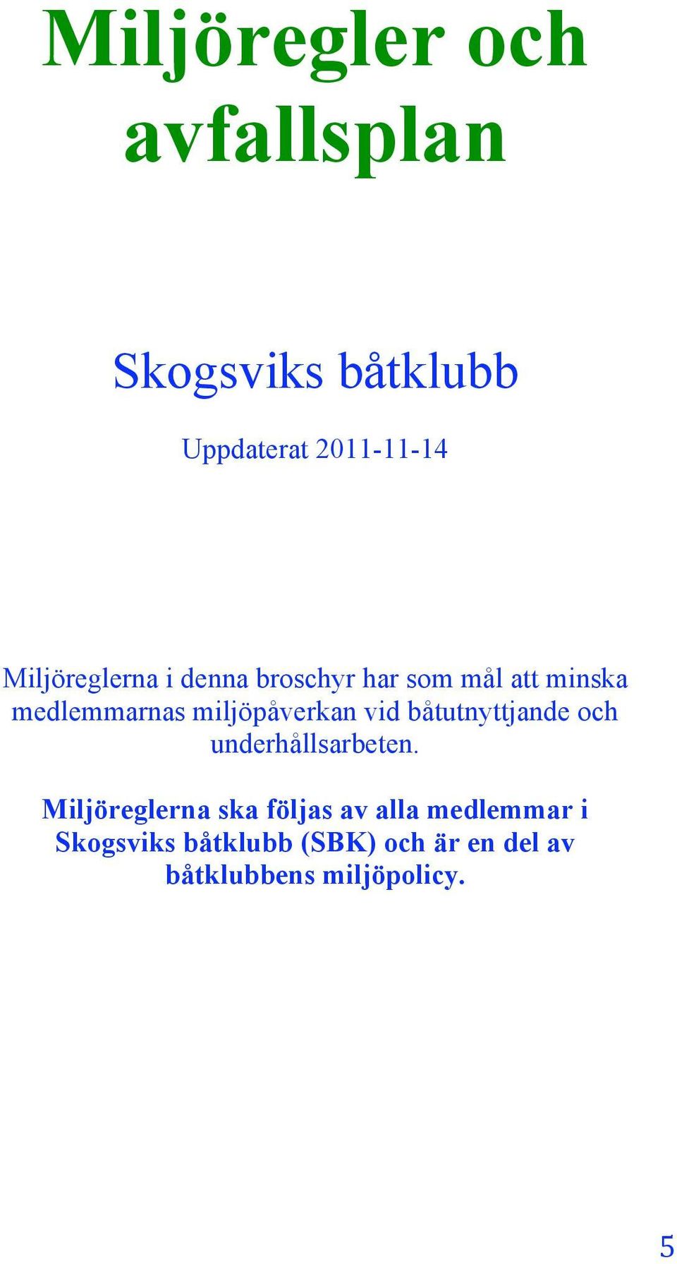 miljöpåverkan vid båtutnyttjande och underhållsarbeten.
