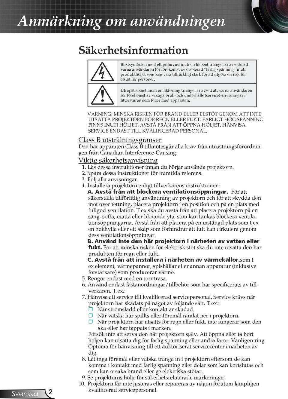 Utropstecknet inom en likformig triangel är avsett att varna användaren för förekomst av viktiga bruk- och underhålls (service)-anvisningar i litteraturen som följer med apparaten.