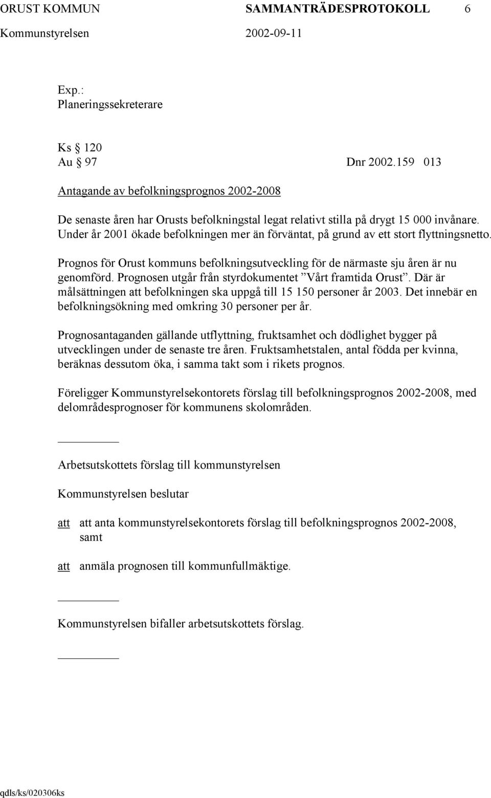 Under år 2001 ökade befolkningen mer än förväntat, på grund av ett stort flyttningsnetto. Prognos för Orust kommuns befolkningsutveckling för de närmaste sju åren är nu genomförd.