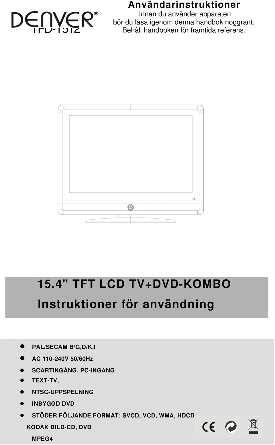 4" TFT LCD TV+DVD-KOMBO Instruktioner för användning PAL/SECAM B/G,D/K,I AC 110-240V 50/60Hz
