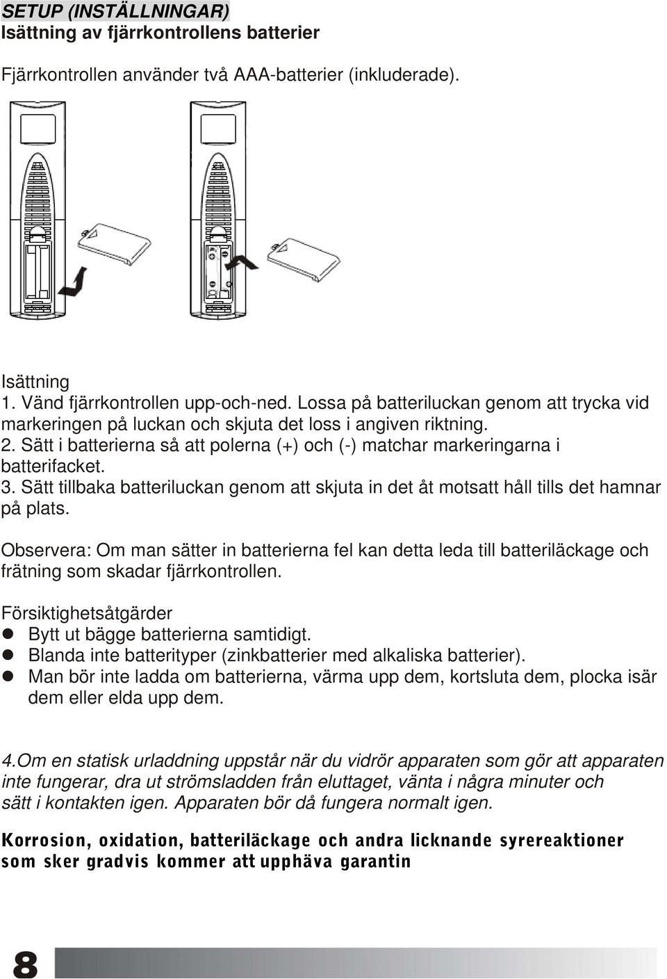 Sätt tillbaka batteriluckan genom att skjuta in det åt motsatt håll tills det hamnar på plats.