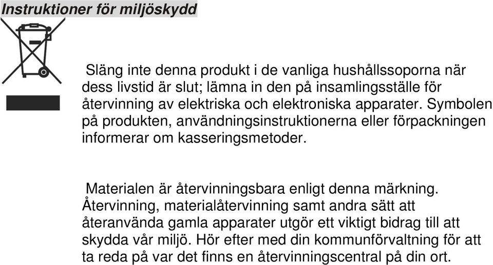 Symbolen på produkten, användningsinstruktionerna eller förpackningen informerar om kasseringsmetoder.