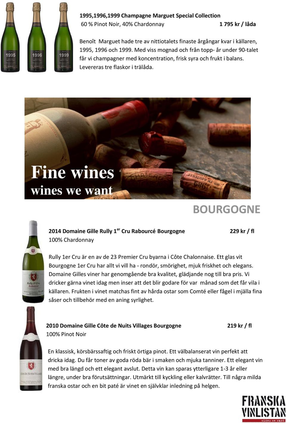 Fine wines wines we want BOURGOGNE 2014 Domaine Gille Rully 1 er Cru Rabourcé Bourgogne 229 kr / fl 100% Chardonnay Rully 1er Cru är en av de 23 Premier Cru byarna i Côte Chalonnaise.
