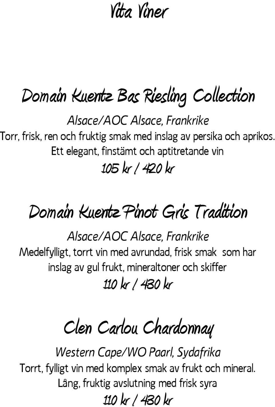 Ett elegant, finstämt och aptitretande vin 105 kr / 420 kr Domain Kuentz Pinot Gris Tradition Alsace/AOC Alsace, Frankrike Medelfylligt,