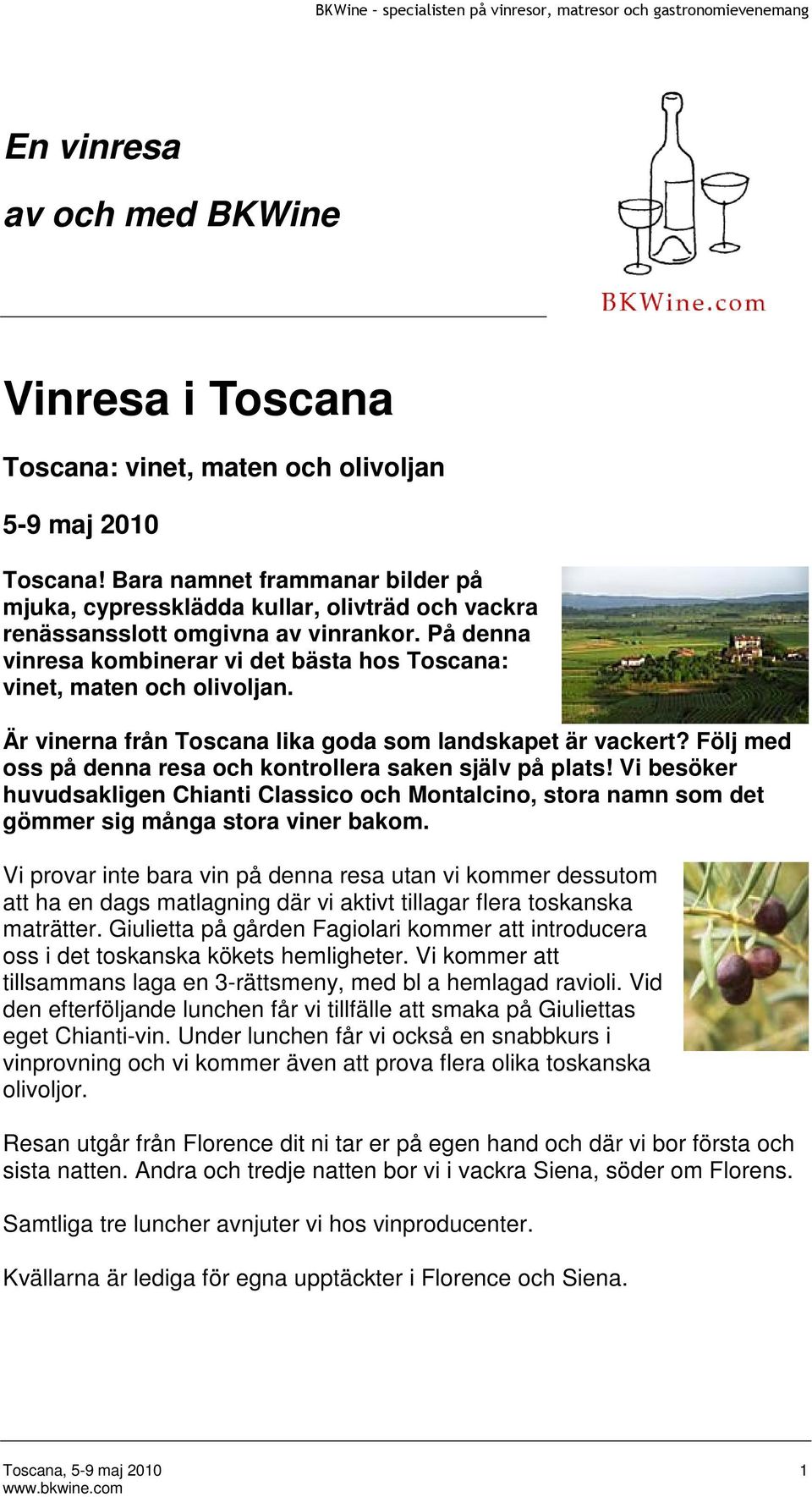 Är vinerna från Toscana lika goda som landskapet är vackert? Följ med oss på denna resa och kontrollera saken själv på plats!