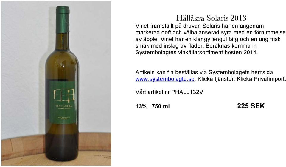 Beräknas komma in i Systembolagtes vinkällarsortiment hösten 2014.